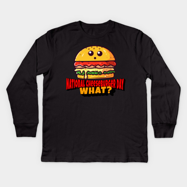 National Cheeseburger Day, What? Kids Long Sleeve T-Shirt by HolidayBug