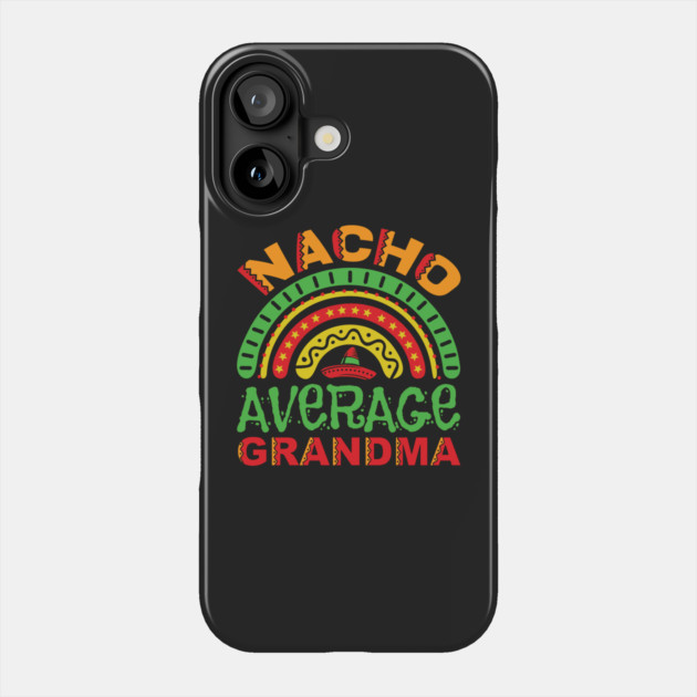 Nacho Average Grandma Pun Phone Case by HolidayBug