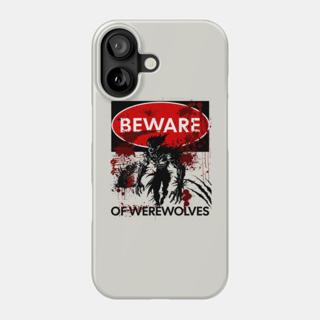 Beware of Werewolves sign Phone Case by HolidayBug