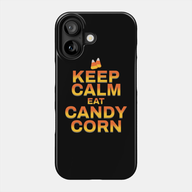 KEEP CALM AND EAT CANDY CORN Phone Case by HolidayBug