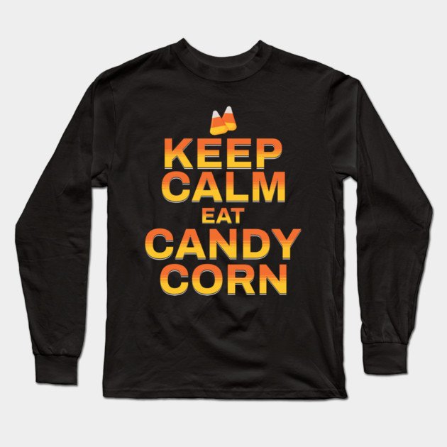 KEEP CALM AND EAT CANDY CORN Long Sleeve T-Shirt by HolidayBug