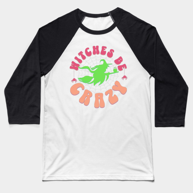 Witches Be Crazy Baseball T-Shirt by HolidayBug