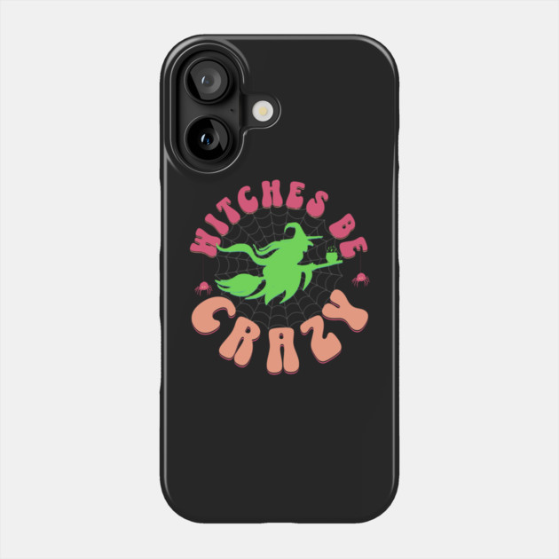 Witches Be Crazy Phone Case by HolidayBug