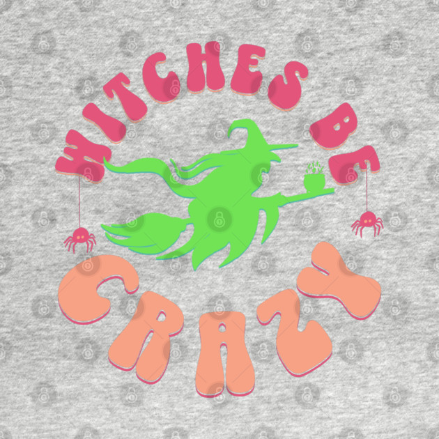 Witches Be Crazy by HolidayBug