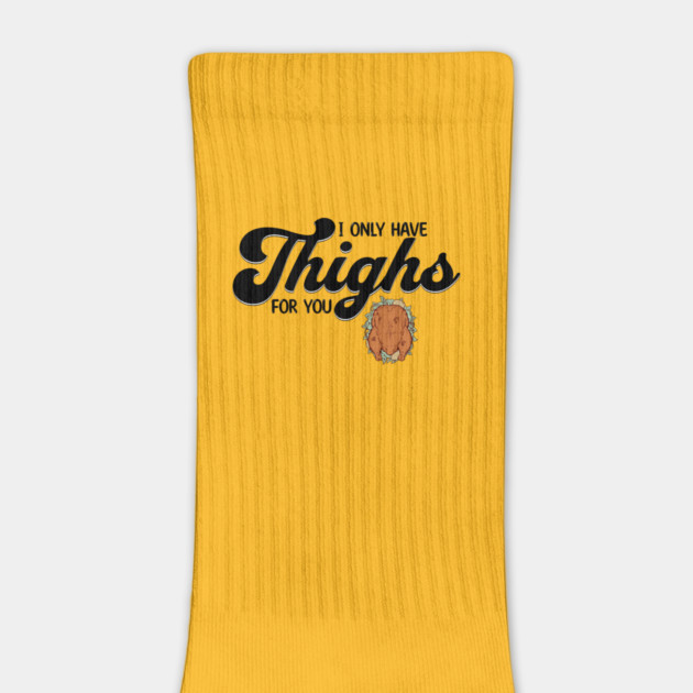 Thanksgiving I Only Have Thighs for you by HolidayBug