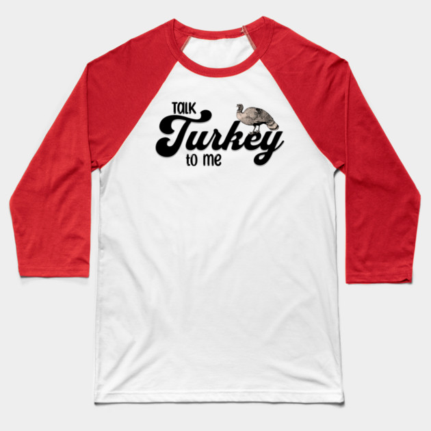 Thanksgiving Talk Turkey to Me Baseball T-Shirt by HolidayBug