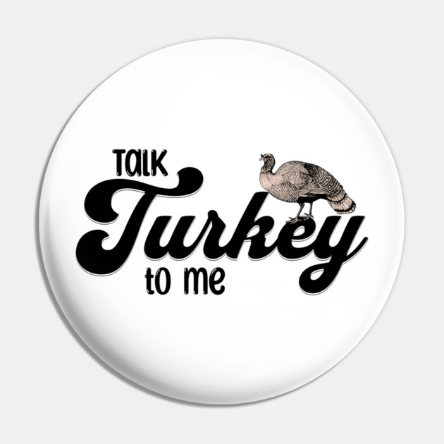 Thanksgiving Talk Turkey to Me Pin by HolidayBug