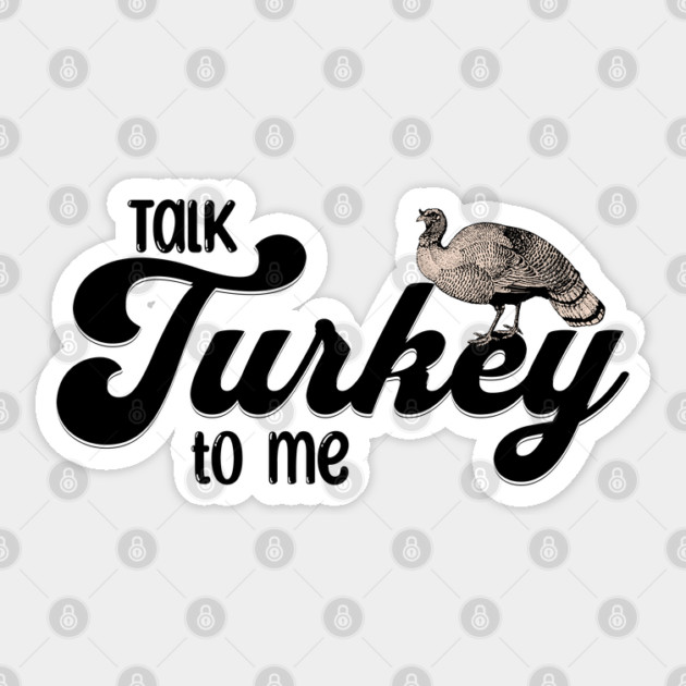 Thanksgiving Talk Turkey to Me Sticker by HolidayBug