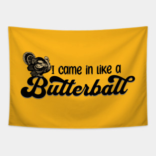 Thanksgiving I Came in Like a Butterball Tapestry
