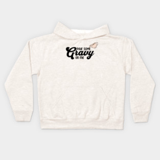 Thanksgiving Pour Some Gravy on Me Kids Hoodie