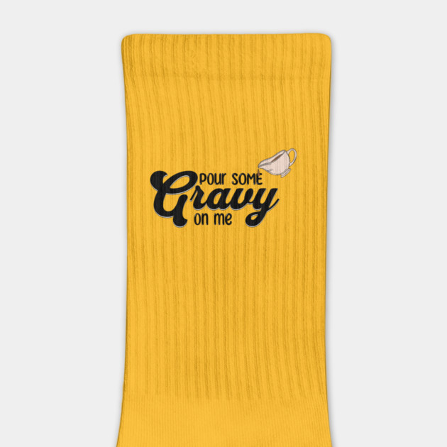 Thanksgiving Pour Some Gravy on Me by HolidayBug