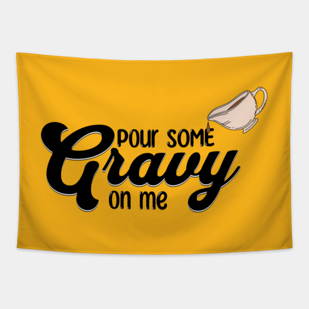 Thanksgiving Pour Some Gravy on Me Tapestry by HolidayBug