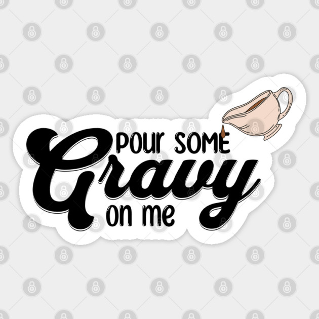 Thanksgiving Pour Some Gravy on Me Sticker by HolidayBug