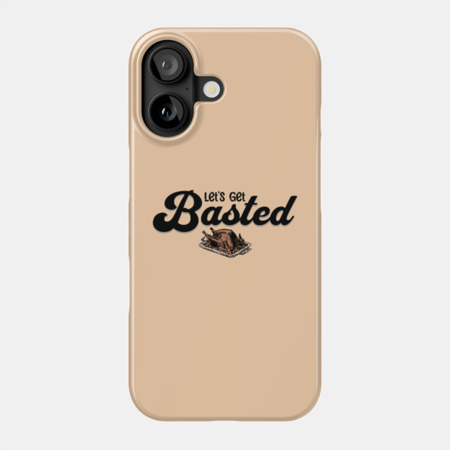 Thanksgiving Let's Get Basted, turkey Phone Case by HolidayBug