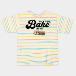 Go Ahead Bake My Day Kids T-Shirt