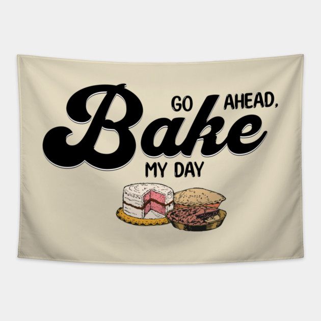 Go Ahead Bake My Day Tapestry by HolidayBug