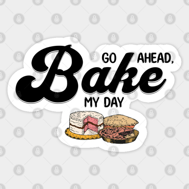 Go Ahead Bake My Day Sticker by HolidayBug