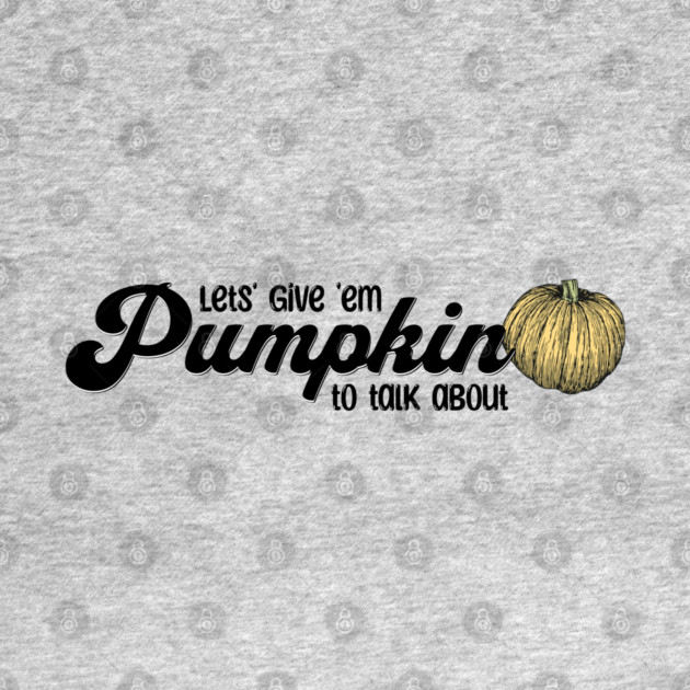 Thanksgiving Let's Give them Something to Talk About by HolidayBug