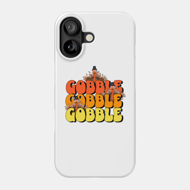Gobble Thanksgiving Turkey Phone Case by HolidayBug