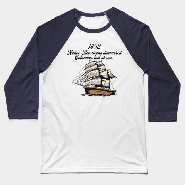 1492 Columbus discovered lost at sea Baseball T-Shirt by HolidayBug