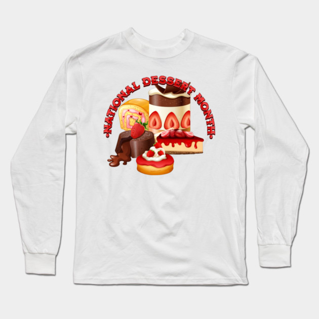 National Dessert Month Long Sleeve T-Shirt by HolidayBug