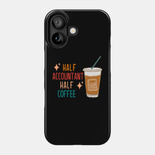 Half Accountant Half Coffee Accountant Gift Funny Accountant Phone Case