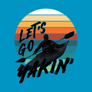 Let's Go Yakin' - Black Font T-Shirt