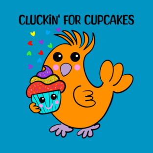 Chicken: Cluckin' For Cupcakes T-Shirt