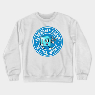 Renewable Energy... I'm Cool With It - Funny Climate Change Pun Crewneck Sweatshirt