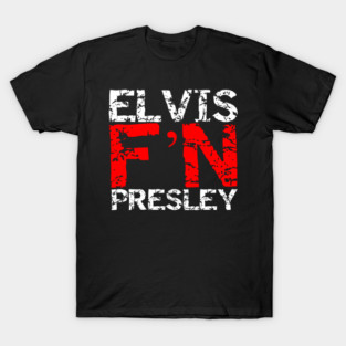 Elvis F'N Presley T-Shirt