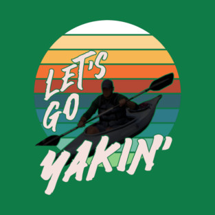 Let's Go Yakin' - White Font T-Shirt