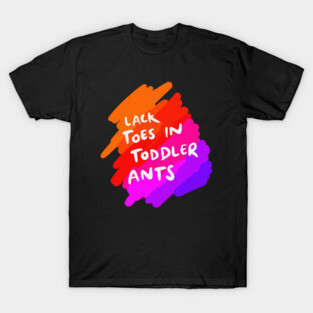 Lactose Intolerant (Lack Toast and Tolerant, Lack Toes in Toddler Ants) T-Shirt