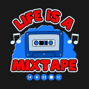 Life Is A Mixtape T-Shirt