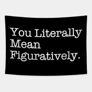 You Literally Mean Figuratively – Grammar Meme Wit Tapestry