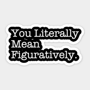 You Literally Mean Figuratively – Grammar Meme Wit Sticker