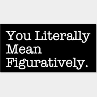 You Literally Mean Figuratively – Grammar Meme Wit Posters and Art