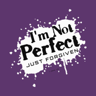 I'm Not Perfect  Just Forgiven 1 John 1:9 T-Shirt