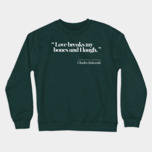 Charles Bukowski Literary Quote Crewneck Sweatshirt