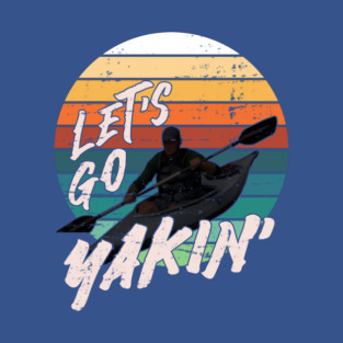 Let's Go Yakin' - White Font Distressed T-Shirt
