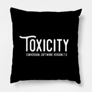 TOXICITY Pillow