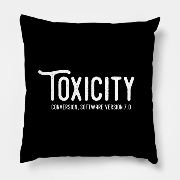 TOXICITY Pillow by artslaves