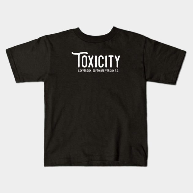 TOXICITY Kids T-Shirt by artslaves