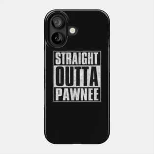 Straight Outta Pawnee Phone Case