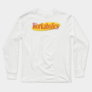 What's The Deal With Workaholics Long Sleeve T-Shirt