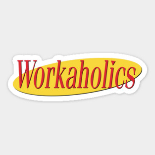 What's The Deal With Workaholics Sticker