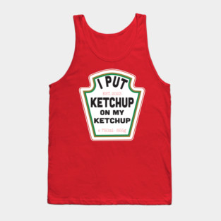 I Put Ketchup on My Ketchup Tank Top