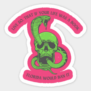 Live so, that if your life was a book. Florida would ban it Sticker