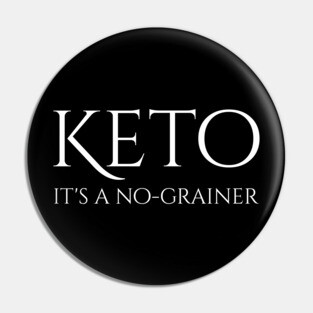 Keto Is A No-Grainer - Ketogenic Diet Low Carbohydrate Pin