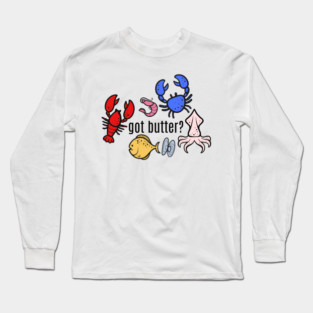 got butter? Seafood Long Sleeve T-Shirt