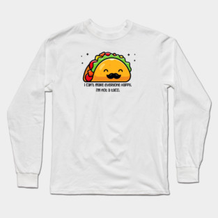 I can’t make everyone happy I’m not a taco Long Sleeve T-Shirt
